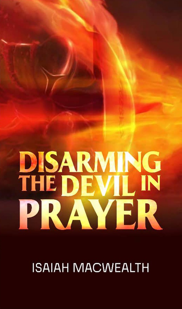 Disarming the devil in prayer. Dr Isaiah Macwealth
