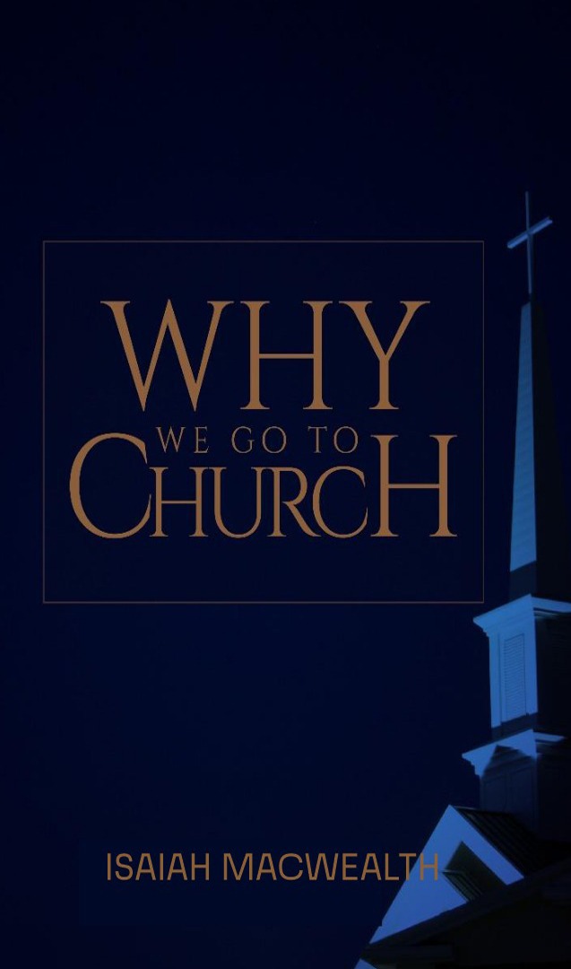 Why we go to church. Dr Isaiah Macwealth
